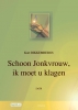 Schoon Jonkvrouw, Ik Moet U Klagen