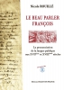 Le Beau Parler François/ La Prononciation De La Langue Publique Aux XVIIème Et XVIIIème Siècles