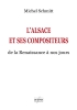 L'Alsace Et Ses Compositeurs - De La Renaissance A Nos Jours