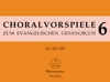 Choralvorspiele Zum Evangelischen Gesangbuch (1993/95), Band 6. Eg 421 - 535. 140 Vorspiele Aus Alter Und Neuer Zeit. Abschließender Band