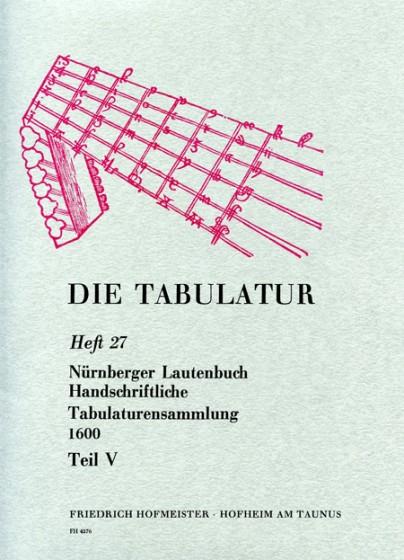 Die Tabulatur, Heft 27: Nürnberger Lautenbuch, Um 1600, Teil V