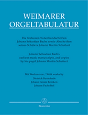Weimarer Orgeltabulatur. Die Frühesten Notenhandschriften Johann Sebastian Bachs Sowie Abschriften Seines Schülers Johann Martin Schubart (Übertragung)