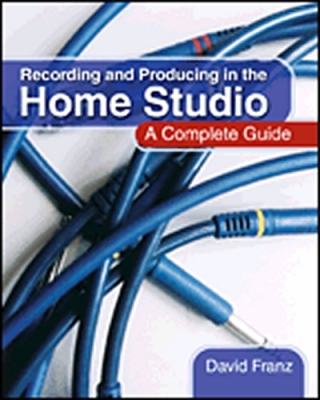 Recording And Producing In The Home Studio A Complete Guide