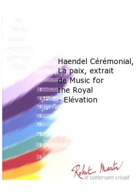 Haendel Cérémonial, La Paix, Extrait De Music For The Royal - Elévation