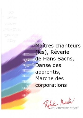 Maîtres Chanteurs (Les), Rêverie De Hans Sachs, Danse Des Apprentis, Marche Des Corporations