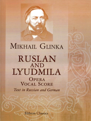 Mikhail Glinka. Ruslan And Lyudmila. Opera. Vocal Score. Text In Russian And German.