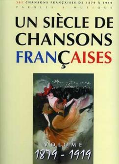 Un Siècle De Chansons Françaises 1879-1919