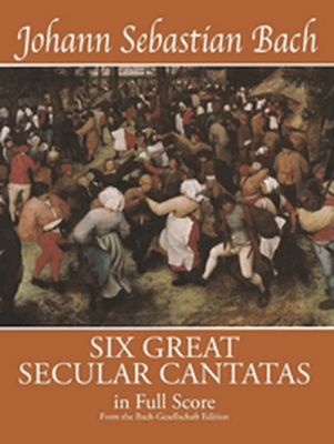 6 Great Secular Cantatas In Full Score: From The Bach-Gesellschaft Edition