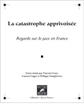 La Catastrophe Apprivoisée - Regards Sur Le Jazz En France