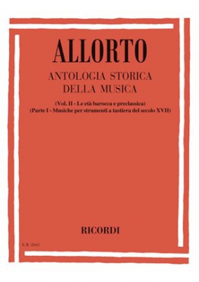 Antologia Storica Della Musica. Vol.II: Le Eta Barocca E Precl. Parte I: Mus. Per Strum. A Tastiera Del Sec.XVII