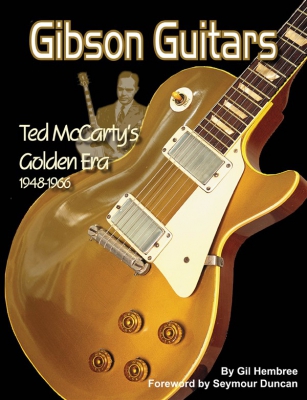 Gibson Guitars Ted Mccarty's Golden Era 1948-1966