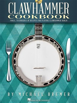 Clawhammer Cookbook - Tools, Techniques And Recipes For Playing Clawhammer Banjo