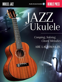 Jazz Ukulele : Comping Soloing Chord Melodies - Berklee Guide - Book/Online Audio