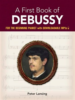 A First Book Of Debussy: For The Beginning Pianist With Downloadable Mp3S