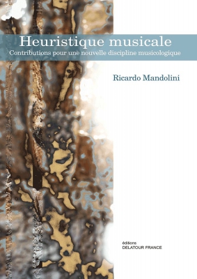 Heuristique Musicale - Contributions Pour Une Nouvelle Discipline Musicologique