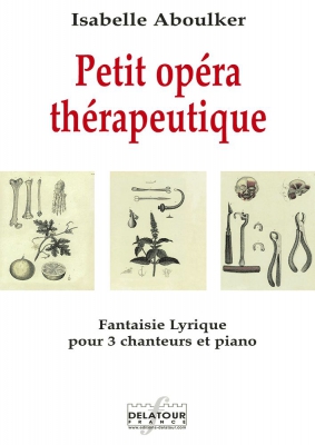 Petit Opéra Thérapeutique - Fantaisie Lyrique Pour 3 Chanteurs Et Piano