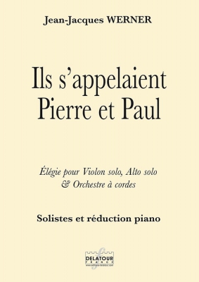 Ils S 'Appelaient Pierre Et Paul - Elégie Pour Violon Solo, Alto Solo Et Orchestre A Cordes (Solistes Et Reduction Piano)