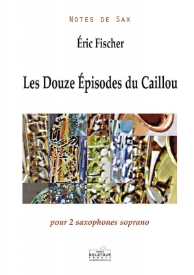 Les Douze Episodes Du Caillou Pour 2 Saxophones Soprano