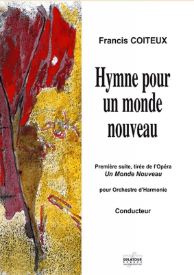 Hymne Pour Un Monde Nouveau - Orchestre D'Harmonie (Matériel Orchestre) / Première Suite, Tirée De L'Opéra Un Monde Nouveau En Do Maj.