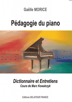 Pédagogie Du Piano (Dictionnaire Et Entretiens) / Cours De Marc Kowalczyk