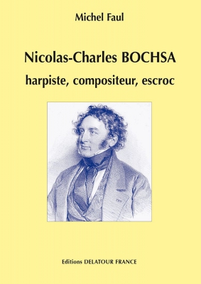 Nicolas-Charles Bochsa, Harpiste, Compositeur, Escroc