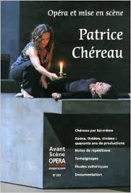 Patrice Chéreau. Opéra Et Mise En Scène