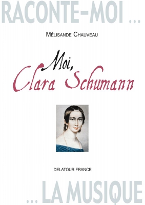 Raconte-Moi La Musique - Moi, Clara Schumann