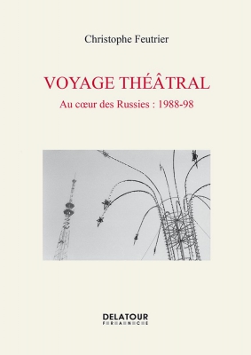 Voyage Théâtral - Au Coeur Des Russies : 1988-98