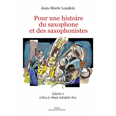 Pour Une Histoire Du Saxophone Et Des Saxophonistes