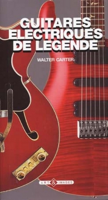 Guitares Electriques De Legende (Format Etui) Walter Carter