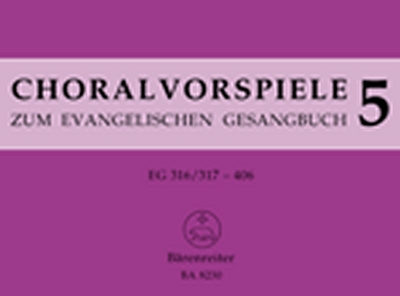 Choralvorspiele Zum Evangelischen Gesangbuch (1993/95) . Band 5, Eg 316/317-406. 115 Vorspiele Aus Alter Und Neuer Zeit