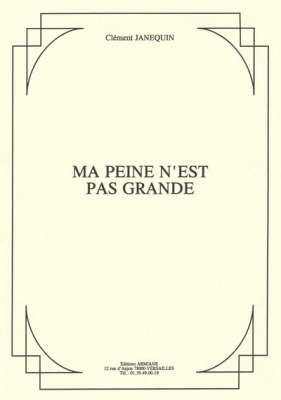 Ma Peine N'Est Pas Grande - Pour Choeur A Quatre Voix