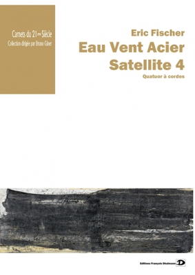 Fischer Eric : Eau Vent Acier. Satellite 4