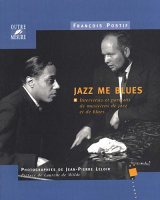 Jazz Me Blues Interviews Et Portraits De Musiciens