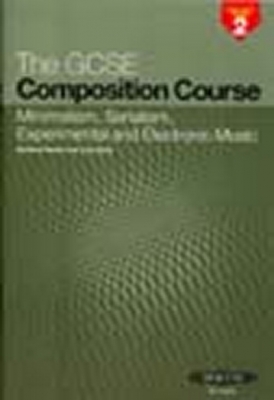 The Gcse Composition Course Project Book 2 : Minimalism, Serialism, Experimental And Electronic Music