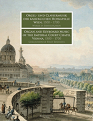 Orgel- Und Claviermusik Der Kaiserlichen Hofkapelle Wien, 1500-1700