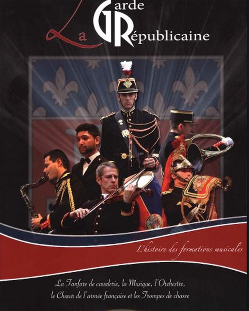 LA GARDE REPUBLICAINE L'HISTOIRE DES FORMATIONS MUSICALES (STRIEBIG DAMIEN)