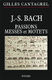 J.-s. bach : passions, messes et motets (CANTAGREL GILLES)