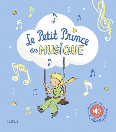 Le petit prince en musique (livre sonore) - sur des airs de musique classique (D'APRES ANTOINE DE S)