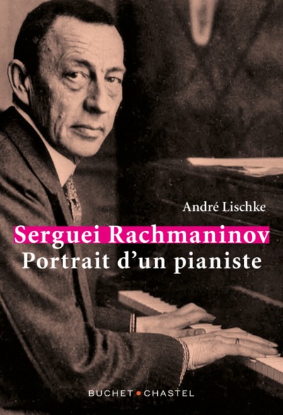 Serguei rachmaninov - portrait du pianiste (LISCHKE ANDRE)