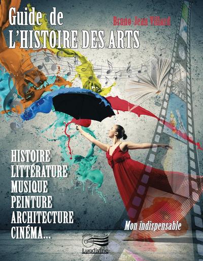 Guide de l'histoire des arts (VILLARD BRUNO-JEAN)