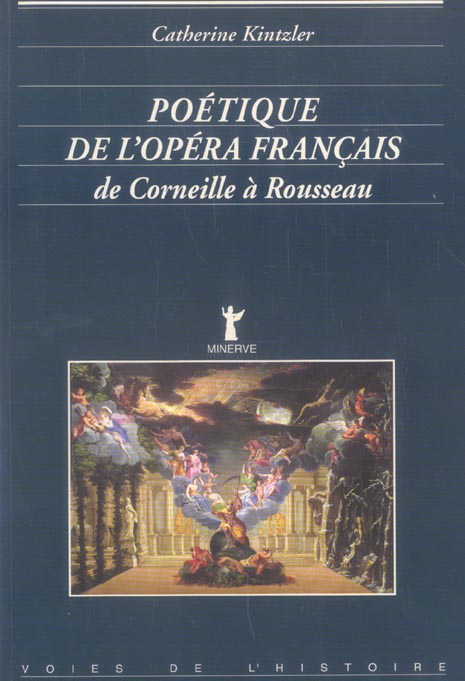 Poetique de l'opera francais, de corneille a rousseau (KINTZLER CATHERINE)