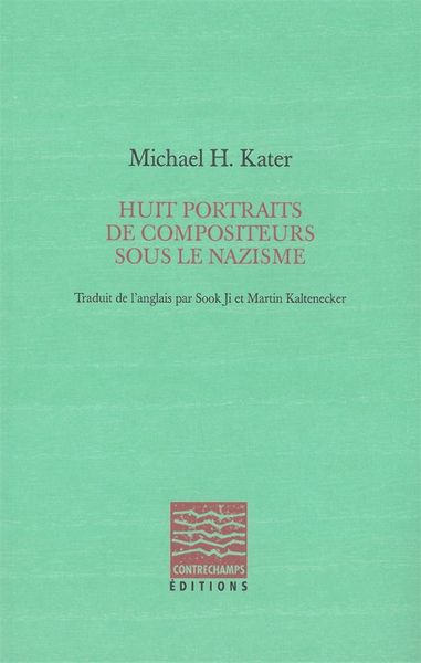 Huit portraits de compositeurs sous le nazisme (KATER MICHAEL H)