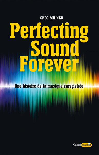 Perfecting sound forever (MILNER GREG)