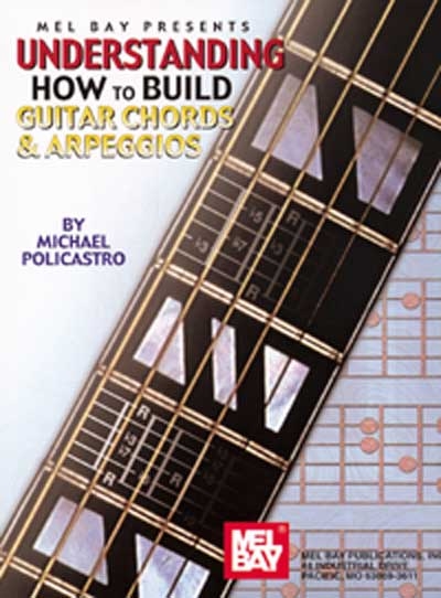 Understanding How To Build Guitar Chords And Arpeggios (POLICASTRO MICHAEL)