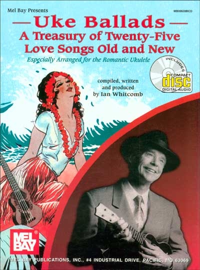 Uke Ballads : A Treasury Of Twenty-Five Love Songs Old And New (WHITCOMB IAN)
