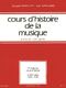 Cours D'Histoire De La Musique Tome 3 19ème Siecle - 1789 - 1914Vol.1 : Cours