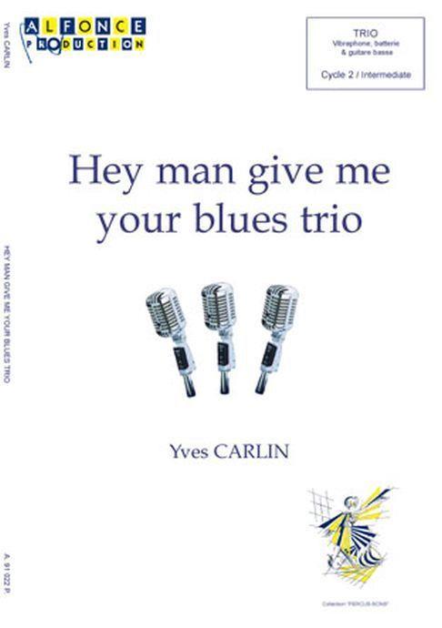 Hey Man Give Me Your Blues Trio (CARLIN YVES)