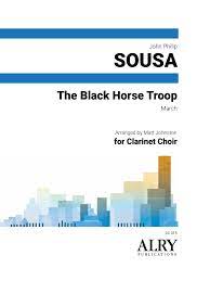 The Black Horse Troop for Clarinet Choir (SOUSA JOHN PHILIP)