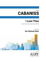 I Love Thee for Clarinet Choir (CABANISS MARK)